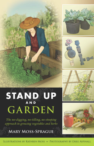 Stand up and garden: [the no-digging, no-tilling, no-stooping approach to growing vegetables and herbs]