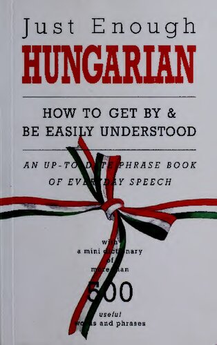 Just Enough Hungarian: How to Get By & Be Easily Understand (English and Hungarian Text)