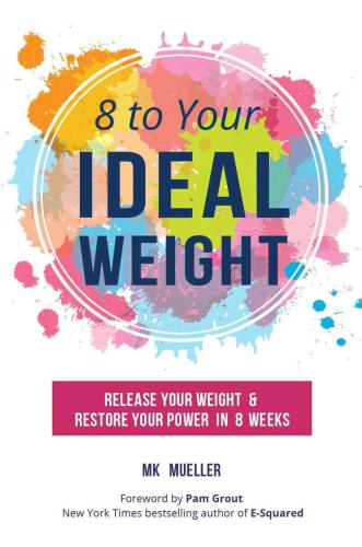 8 to Your Ideal Weight: Release Your Weight & Restore Your Power in 8 Weeks