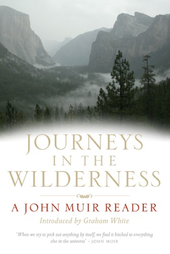 Journeys in the wildnerness: a John Muir reader