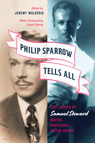 Philip Sparrow Tells All Lost Essays by Samuel Steward, Writer, Professor, Tattoo Artist