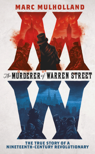 The murderer of Warren Street the true story of a nineteenth-century revolutionary