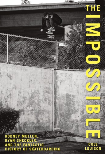 The impossible: Rodney Mullen, Ryan Sheckler, and the fantastic history of skateboarding