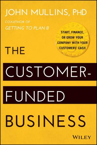 The Customer-funded business: start, finance or grow your company with your customers' cash