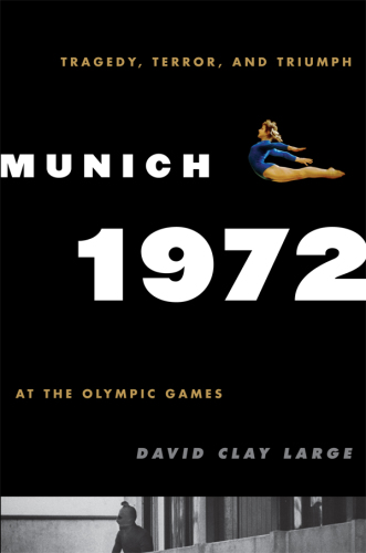 Munich 1972: tragedy, terror, and triumph at the Olympic Games