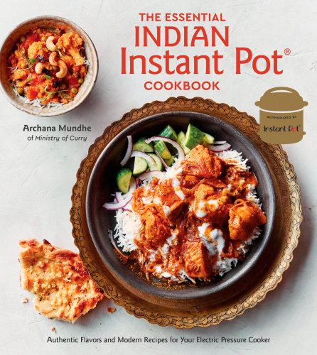 The Essential Indian Instant Pot cookbook: Authentic Flavors and Modern Recipes for Your Electric Pressure Cooker