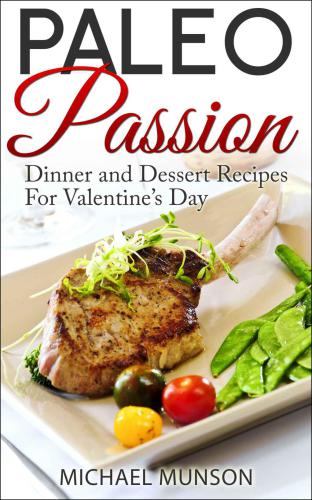 Paleo Passion: Dinner and Dessert Recipes For Valentines Day