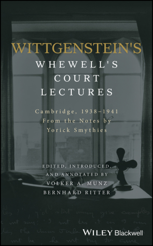 Wittgenstein's Whewell's Court Lectures: Cambridge, 1938-1941, from the Notes by Yorick Smythies