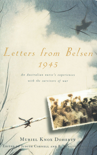 Letters from Belsen 1945: an Australian nurse's experiences with the survivors of war