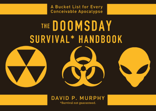The doomsday survival handbook: bucket lists for every conceivable apocalypse