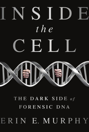 Inside the Cell: The Dark Side of Forensic DNA