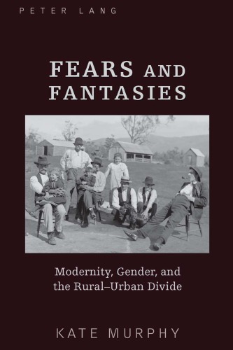 Fears and Fantasies: Modernity, Gender and the Rural-Urban Divide