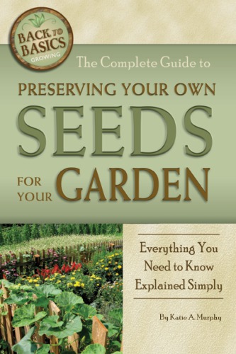 The complete guide to preserving your own seeds for your garden: everything you need to know explained simply