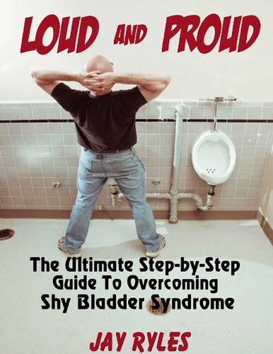 Loud and Proud - The Ultimate Step-by-Step Guide To Overcoming Shy Bladder Syndrome (English Edition)
