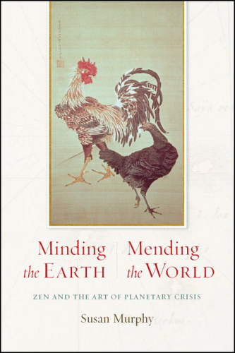 Minding the earth, mending the world: Zen and the art of planetary crisis