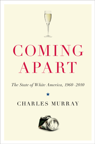 Coming apart: the state of white America, 1960-2010