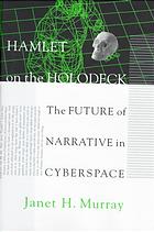 Hamlet on the holodeck: the future of narrative in cyberspace