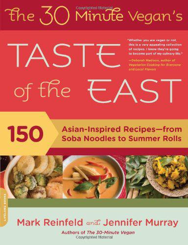 The 30 minute vegan's taste of the East: 150 Asian-inspired recipes--from soba noodles to summer rolls