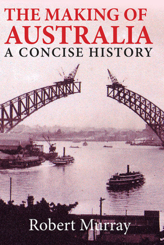The making of Australia: a concise history