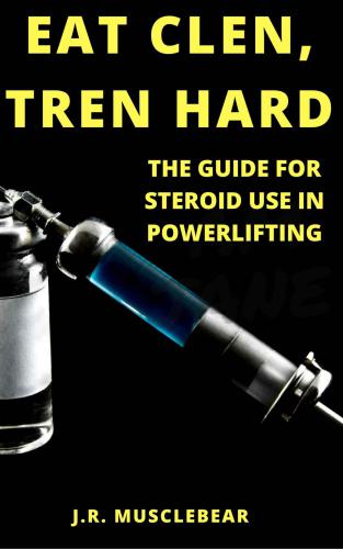 Eat Clen Tren Hard: The Guide For Steroid Use In Powerlifting