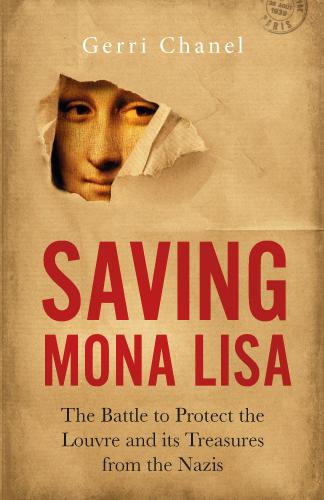 Saving Mona Lisa: the battle to protect the Louvre & its treasures during World War II