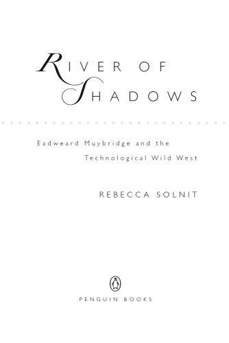 River of shadows: Eadweard Muybridge and the technological wild west