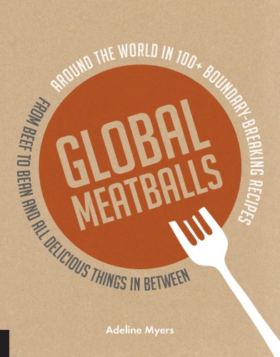 Global meatballs: around the world in 100+ boundary breaking recipes, from beef to bean and all delicious things in between