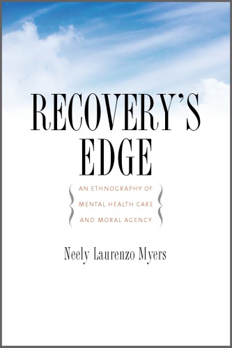 Recovery's edge: an ethnography of mental health care and moral agency