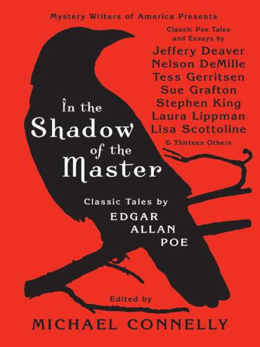 Mystery Writers of America presents In the shadow of the master: classic tales: Classic Tales by Edgar Allan Poe and Essays by Jeffery Deaver, Nelson DeMille, Tess Gerritsen, Sue Grafton, Stephen King, ... Lisa Scottoline and Thirteen Others