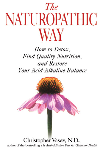 The Naturopathic Way: How to Detox, Find Quality Nutrition, and Restore Your Acid-Alkaline Balance
