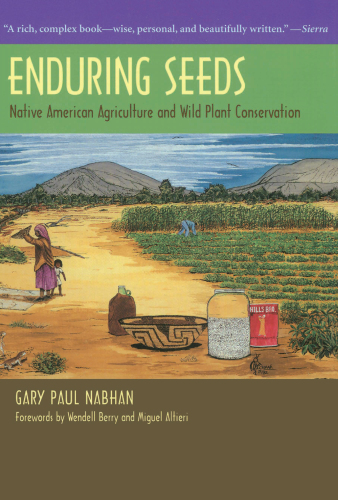 Enduring seeds: native American agriculture and wild plant conservation