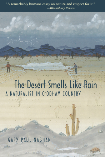 The desert smells like rain a naturalist in O'odham country