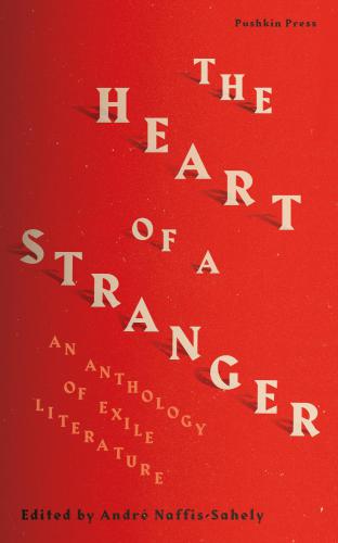 The heart of a stranger: An Anthology of Exile Literature