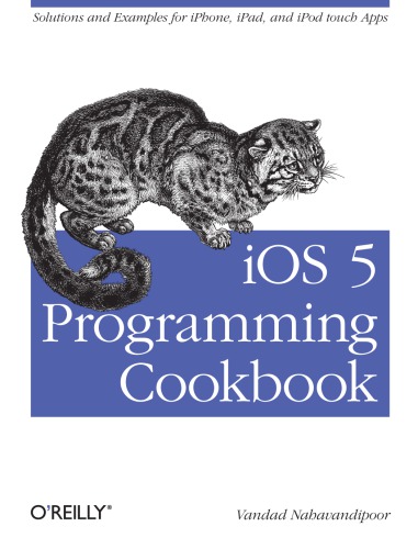 IOS 5 programming cookbook: solutions & examples for iPhone, iPad, and iPod touch apps