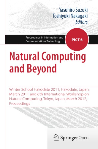 Natural Computing and Beyond Winter School Hakodate 2011, Hakodate, Japan, March 2011 and 6th International Workshop on Natural Computing, Tokyo, Japan, March 2012, Proceedings