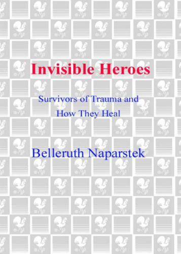 Invisible Heroes: Survivors of Trauma and How They Heal