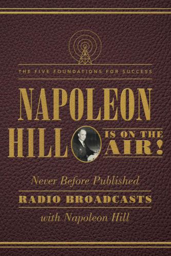 Napoleon Hill is on the air!: never before published radio broadcasts with Napoleon Hill