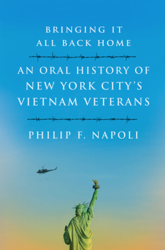 Bringing it all back home: an oral history of New York City's Vietnam veterans