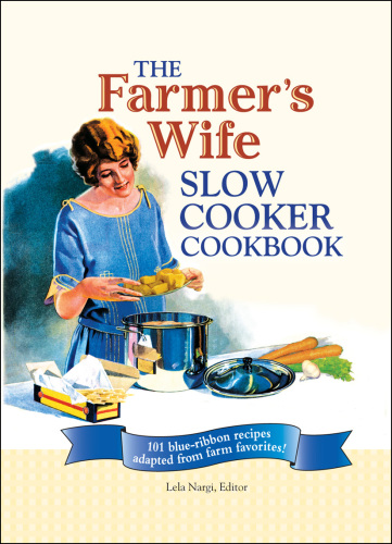 The farmer's wife slow cooker cookbook: 101 blue-ribbon recipes adapted from farm favorites!