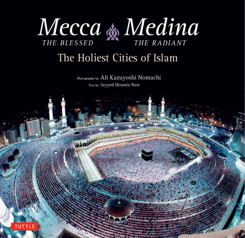 Mecca the Blessed, Medina the Radiant The Holiest Cities of Islam