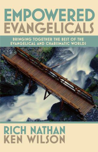 Empowered evangelicals: bringing together the best of the evangelical and charismatic worlds
