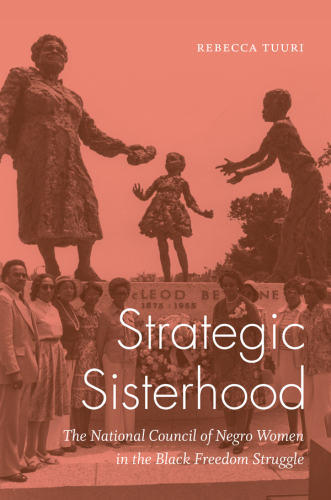 Strategic sisterhood: the National Council of Negro Women in the Black freedom struggle