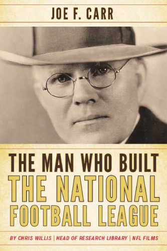 The Man Who Built the National Football League: Joe F. Carr