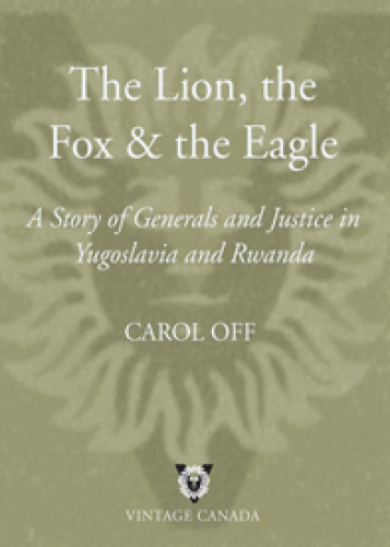 The lion, the fox and the eagle: a story of generals and justice in Yugoslavia and Rwanda