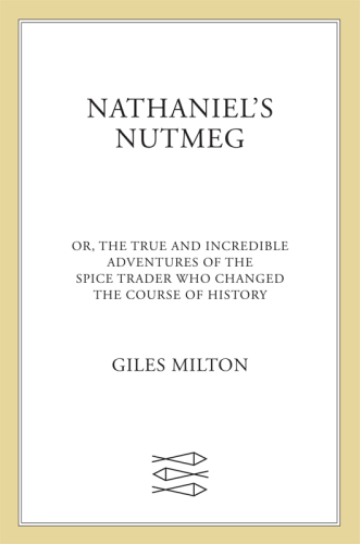 Nathaniel's Nutmeg, or, The true and incredible adventures of the spice trader who changed the course of history