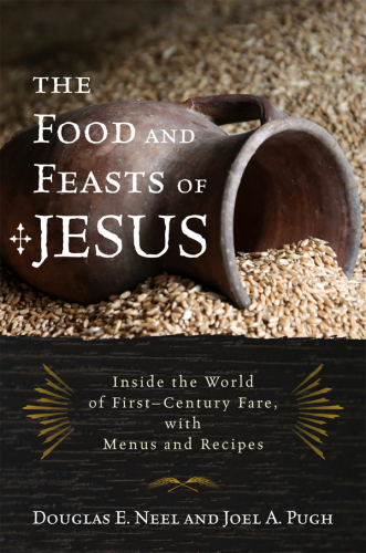 The food and feasts of Jesus: the original Mediterranean diet, with menus and recipes