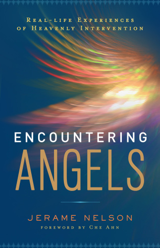 Encountering angels: real - life experiences of heavenly intervention