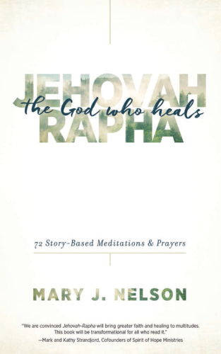 Jehovah-Rapha: the God who heals: 72 story-based meditations & prayers