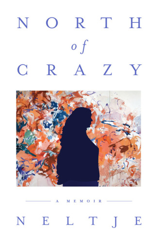 North of crazy: a memoir