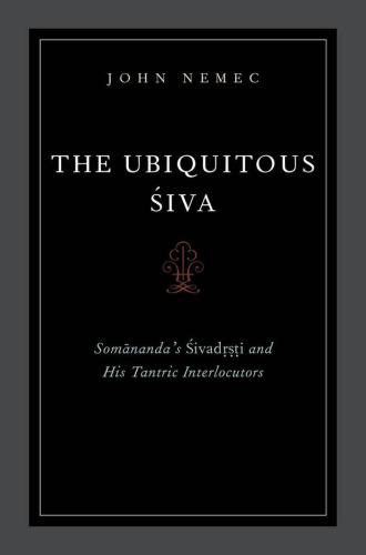 The Ubiquitous Siva: Somananda's Sivadrsti and His Tantric Interlocutors (AAR Religions in Translation)
